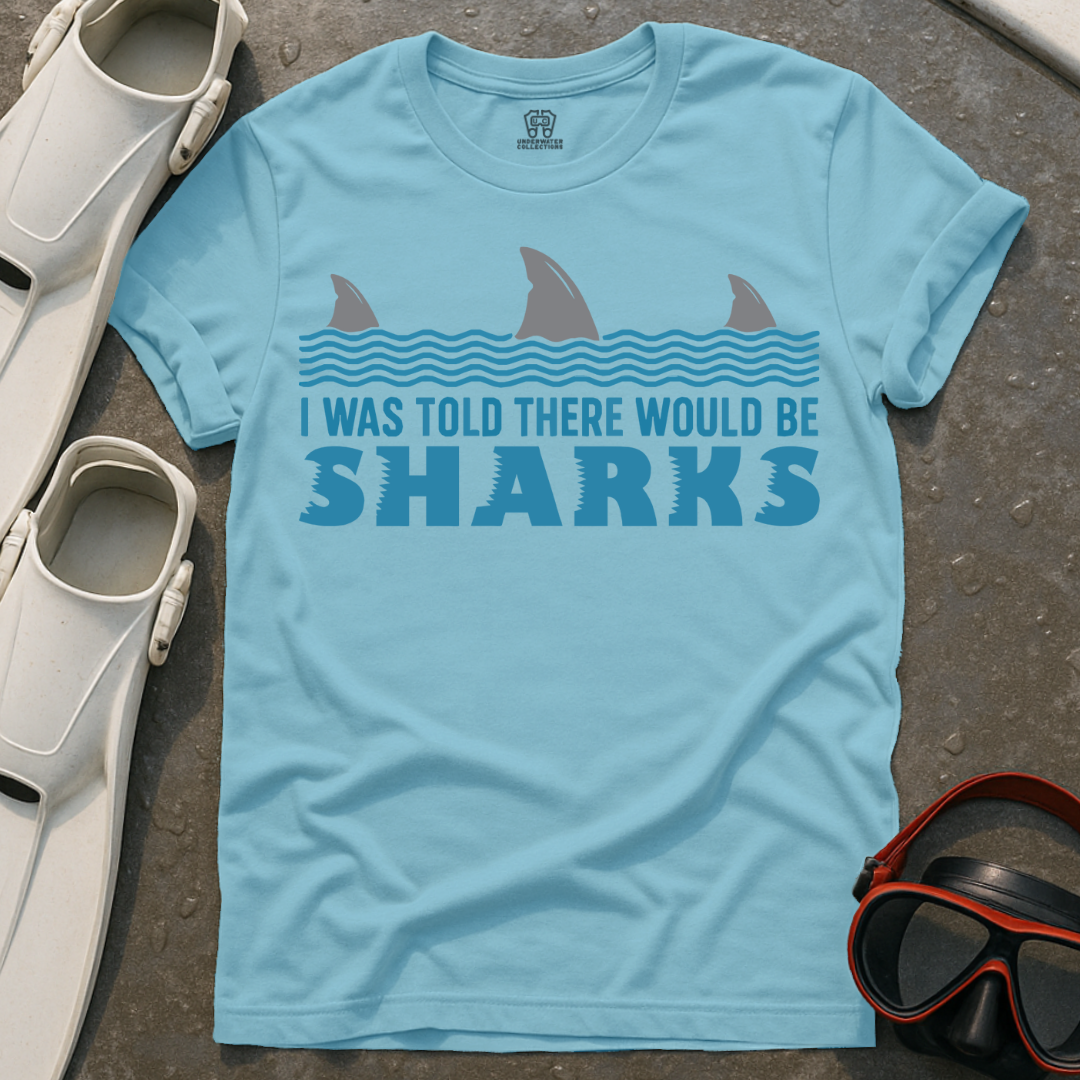I Was Told There Would Be Sharks T-Shirt