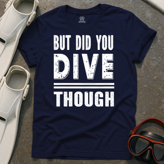 Did You Dive? T-Shirt