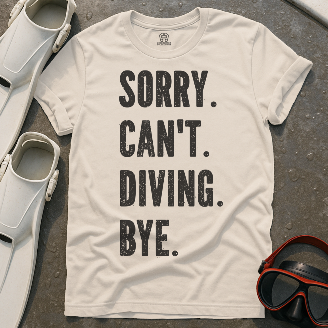 Sorry. Can't. Diving. Bye. T-Shirt