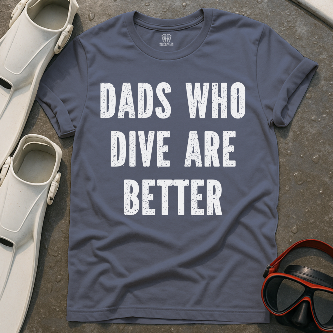Dads Who Dive Are Better T-Shirt