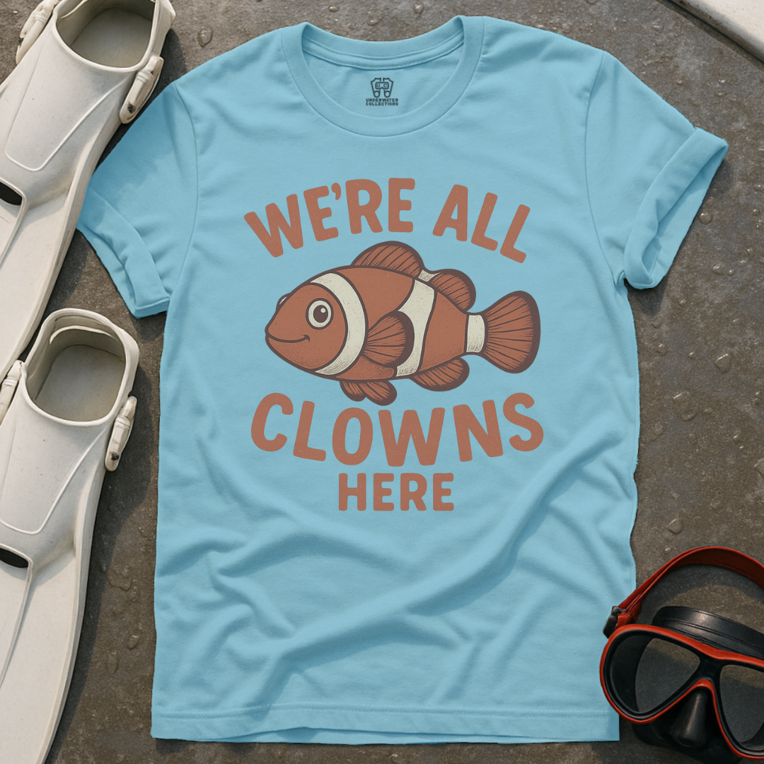 We're All Clowns Here T-Shirt