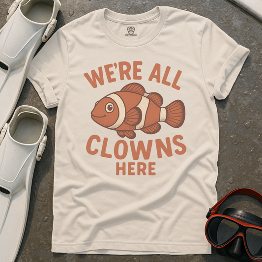 We're All Clowns Here T-Shirt