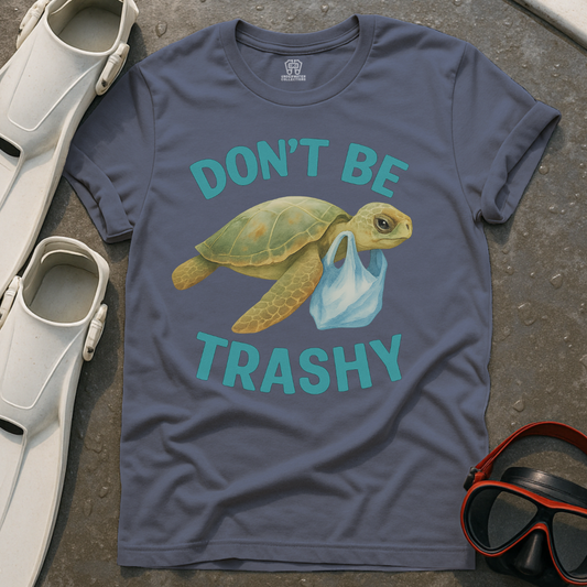 Don't Be Trashy T-Shirt
