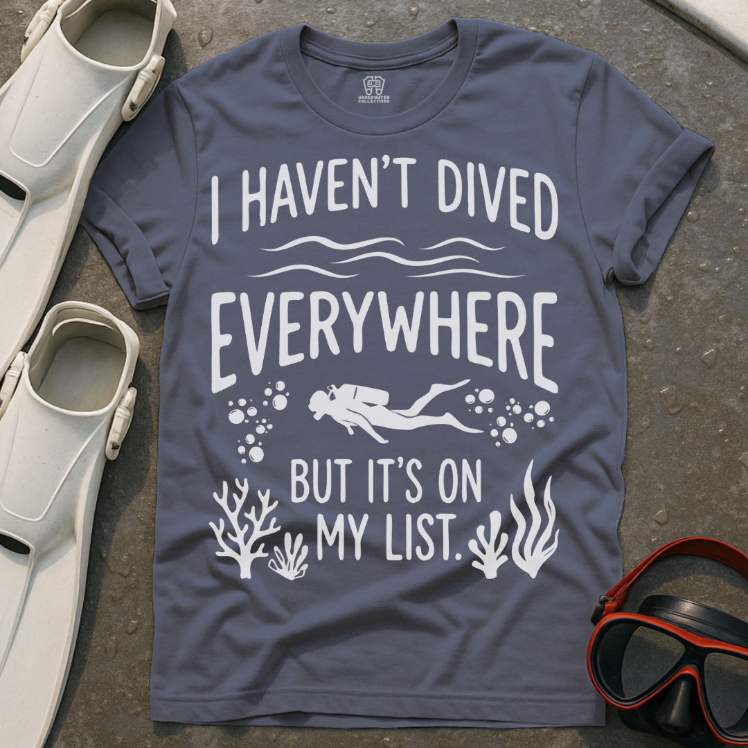 Haven't Dived Everywhere T-Shirt