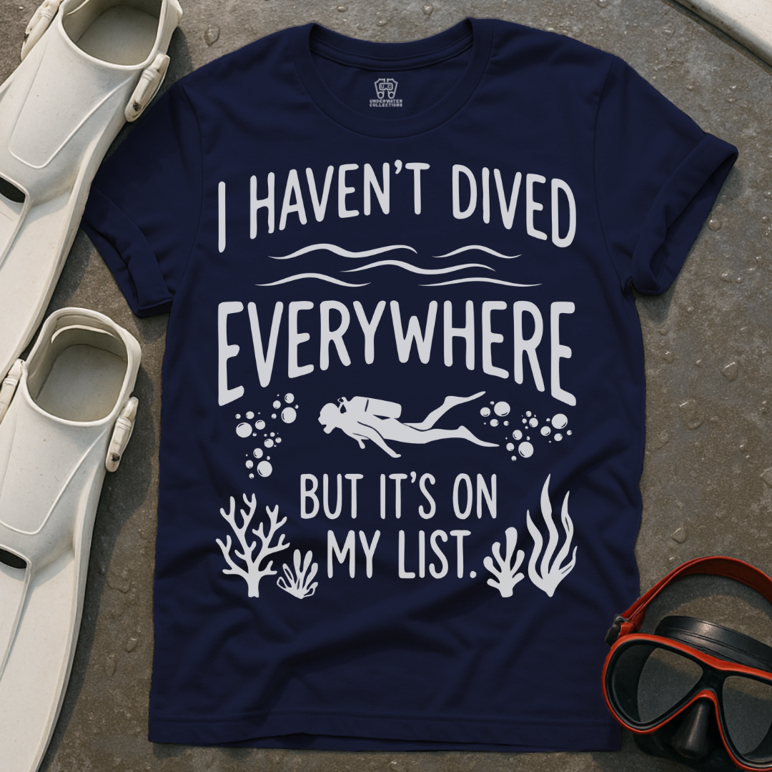 Haven't Dived Everywhere T-Shirt