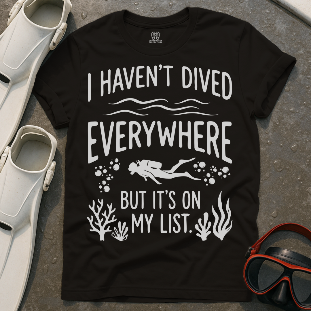Haven't Dived Everywhere T-Shirt