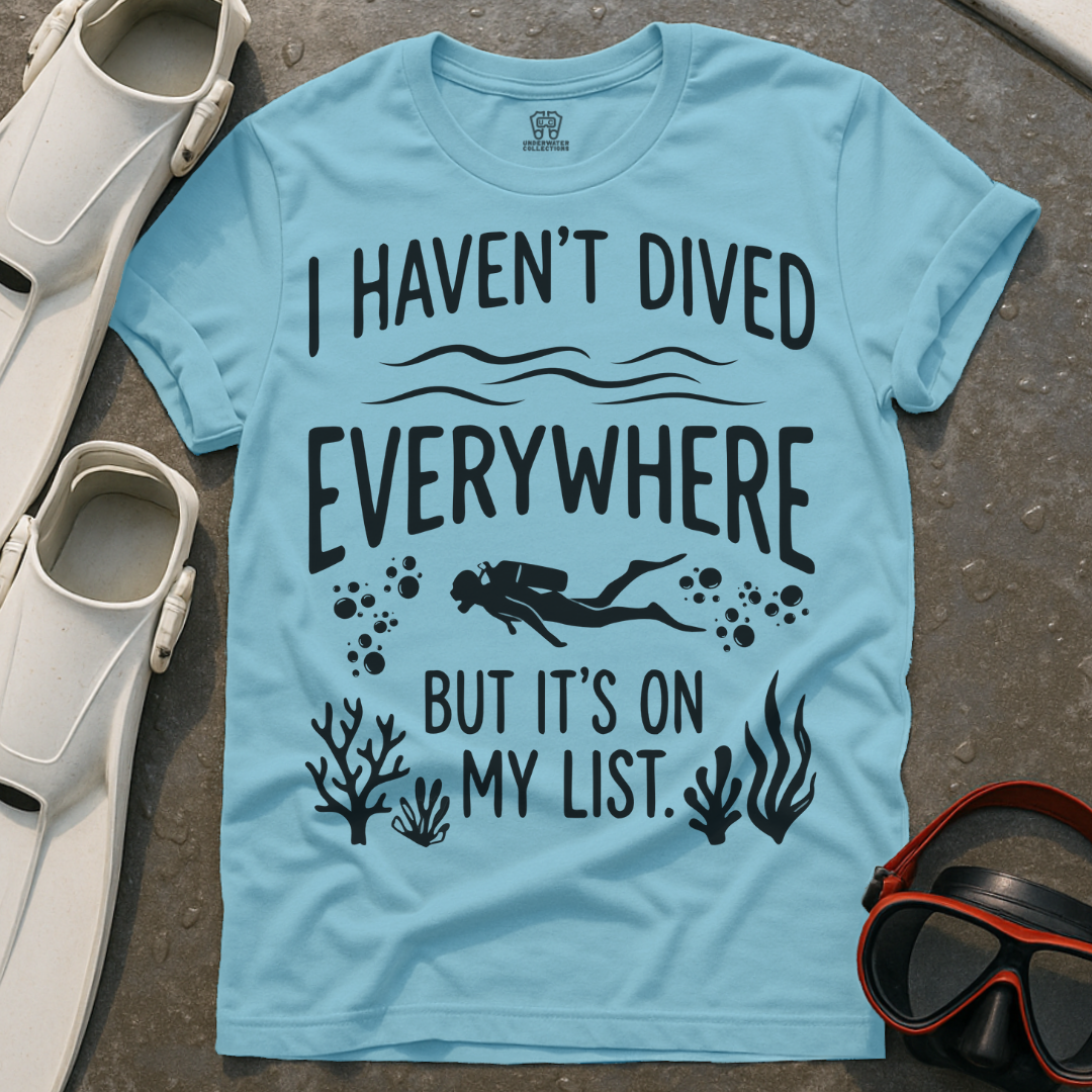 Haven't Dived Everywhere T-Shirt
