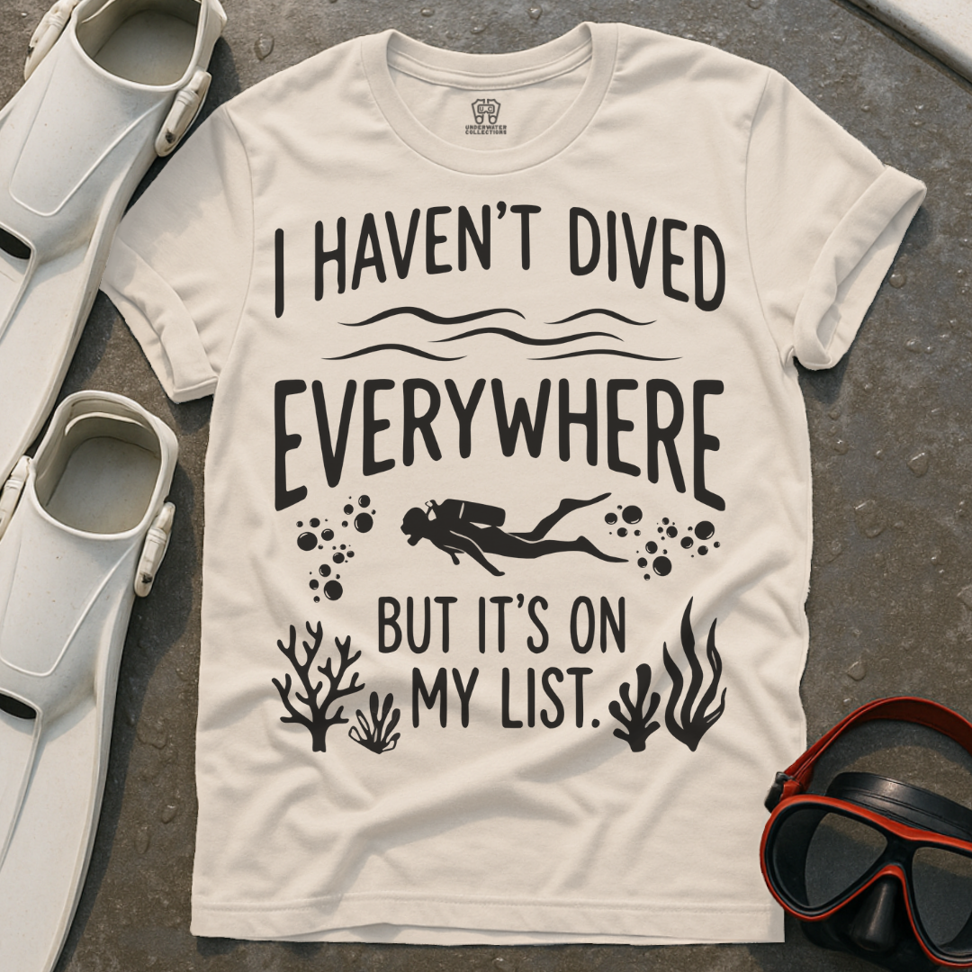 Haven't Dived Everywhere T-Shirt