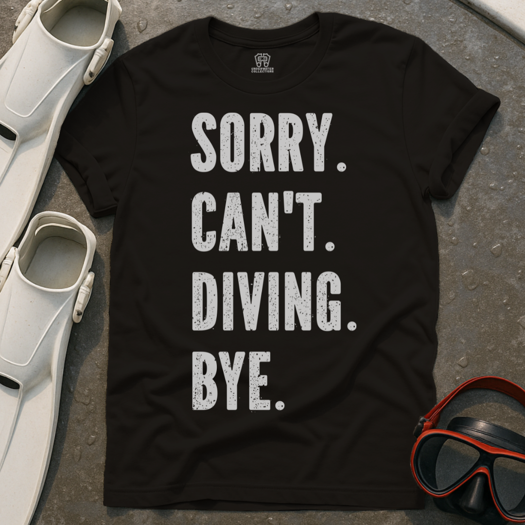 Sorry. Can't. Diving. Bye. T-Shirt