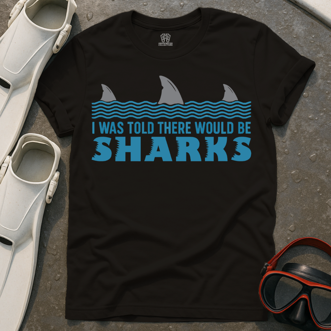 I Was Told There Would Be Sharks T-Shirt