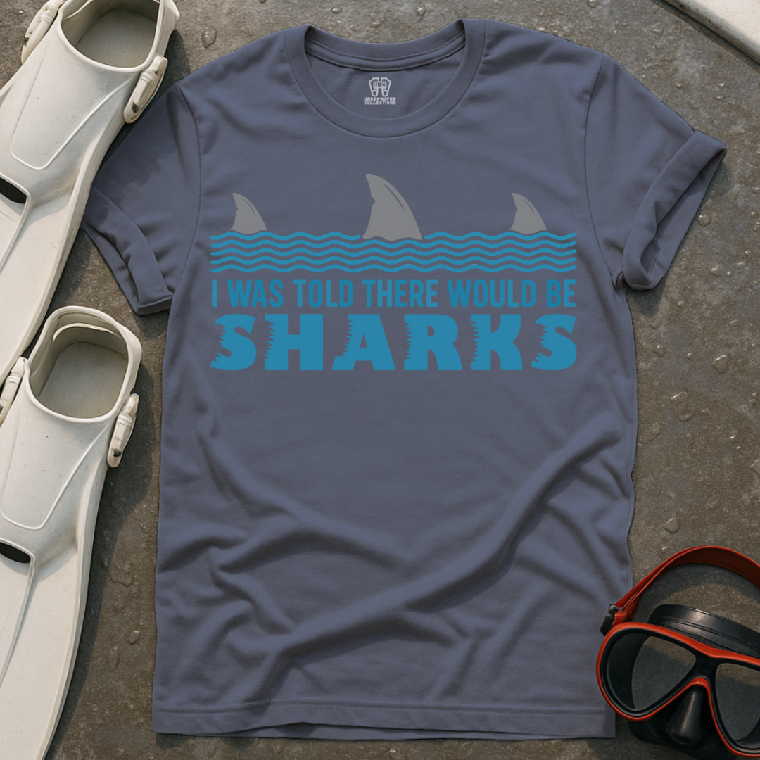 I Was Told There Would Be Sharks T-Shirt