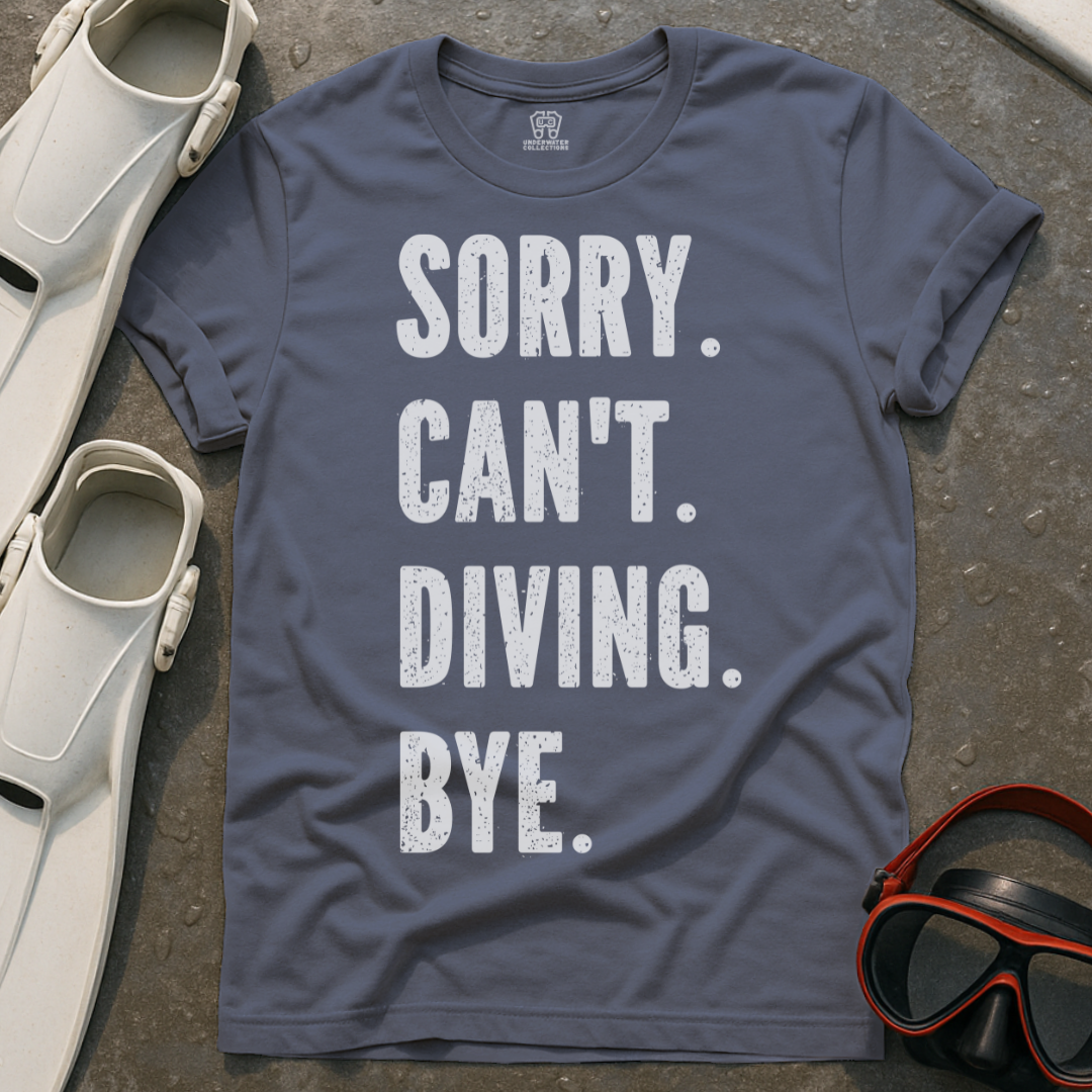 Sorry. Can't. Diving. Bye. T-Shirt