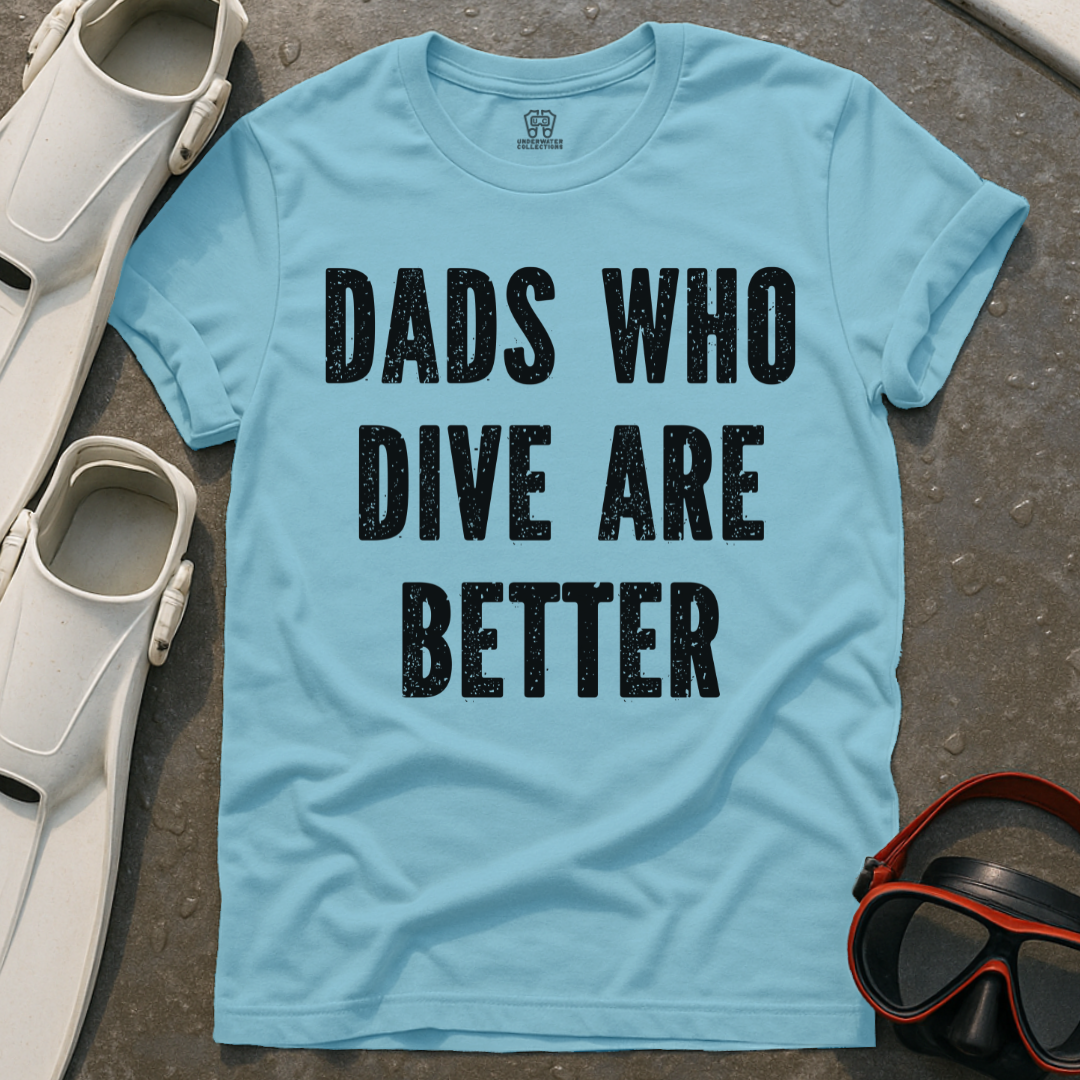 Dads Who Dive Are Better T-Shirt