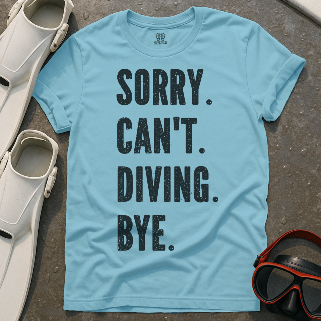 Sorry. Can't. Diving. Bye. T-Shirt