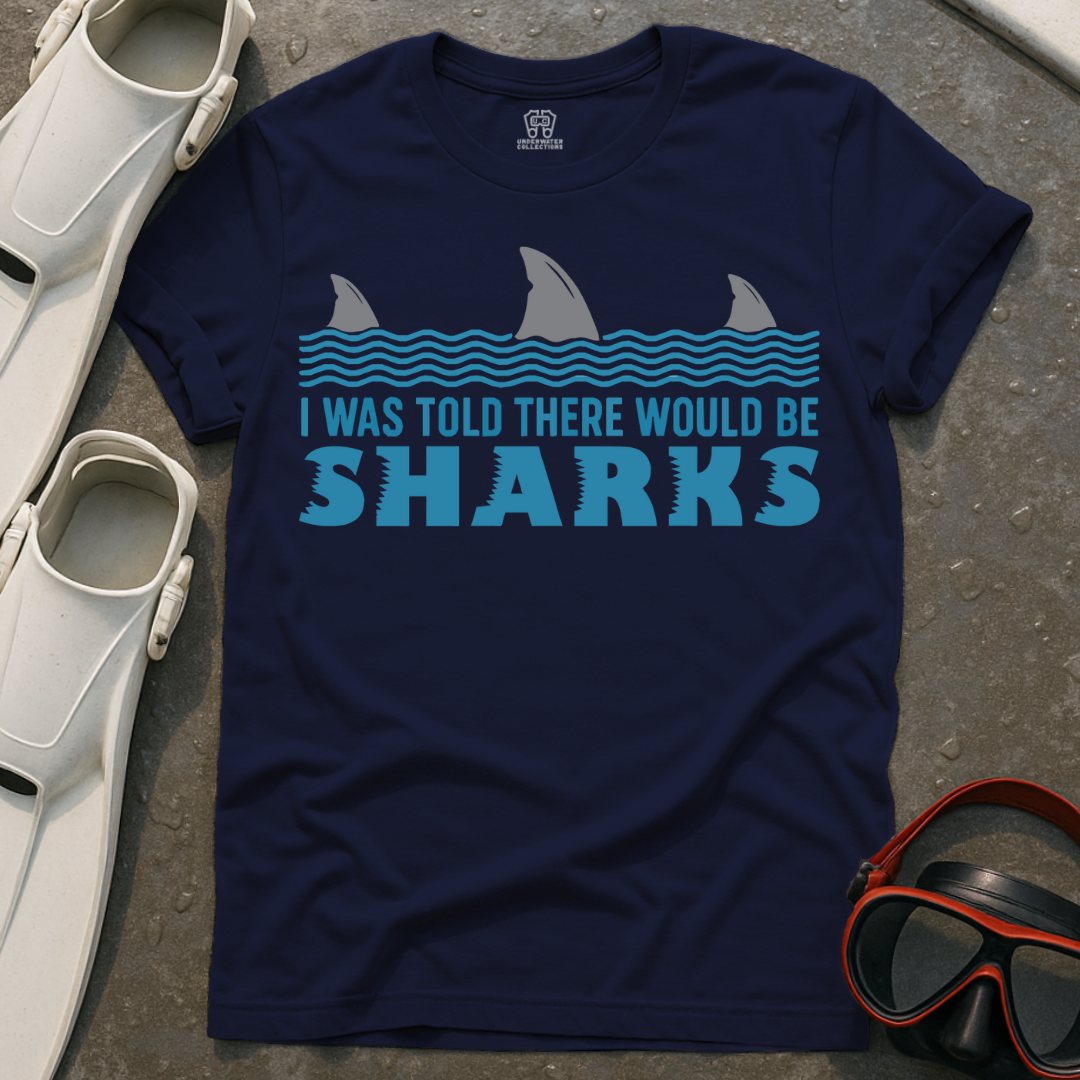 I Was Told There Would Be Sharks T-Shirt