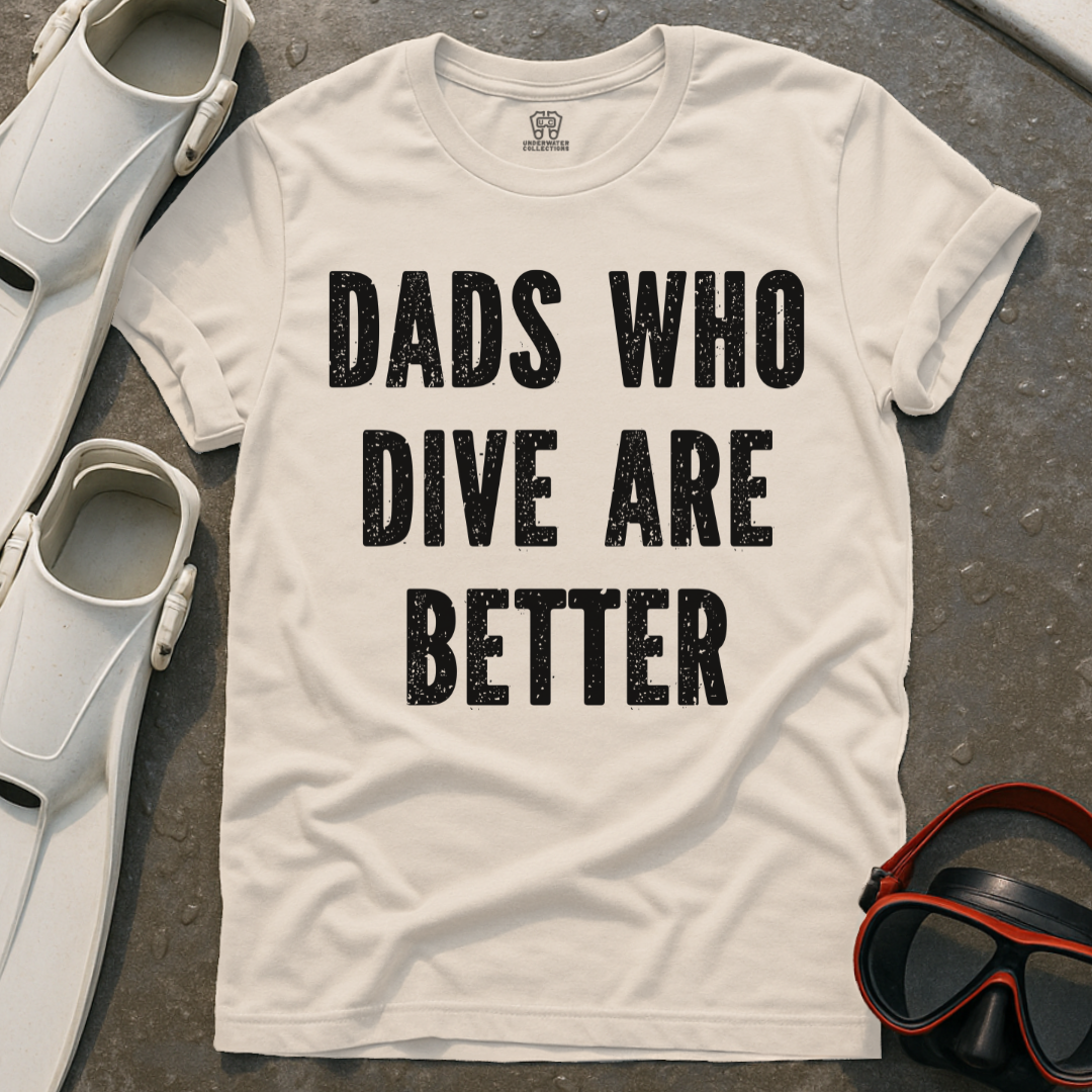 Dads Who Dive Are Better T-Shirt