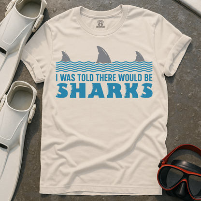 I Was Told There Would Be Sharks T-Shirt